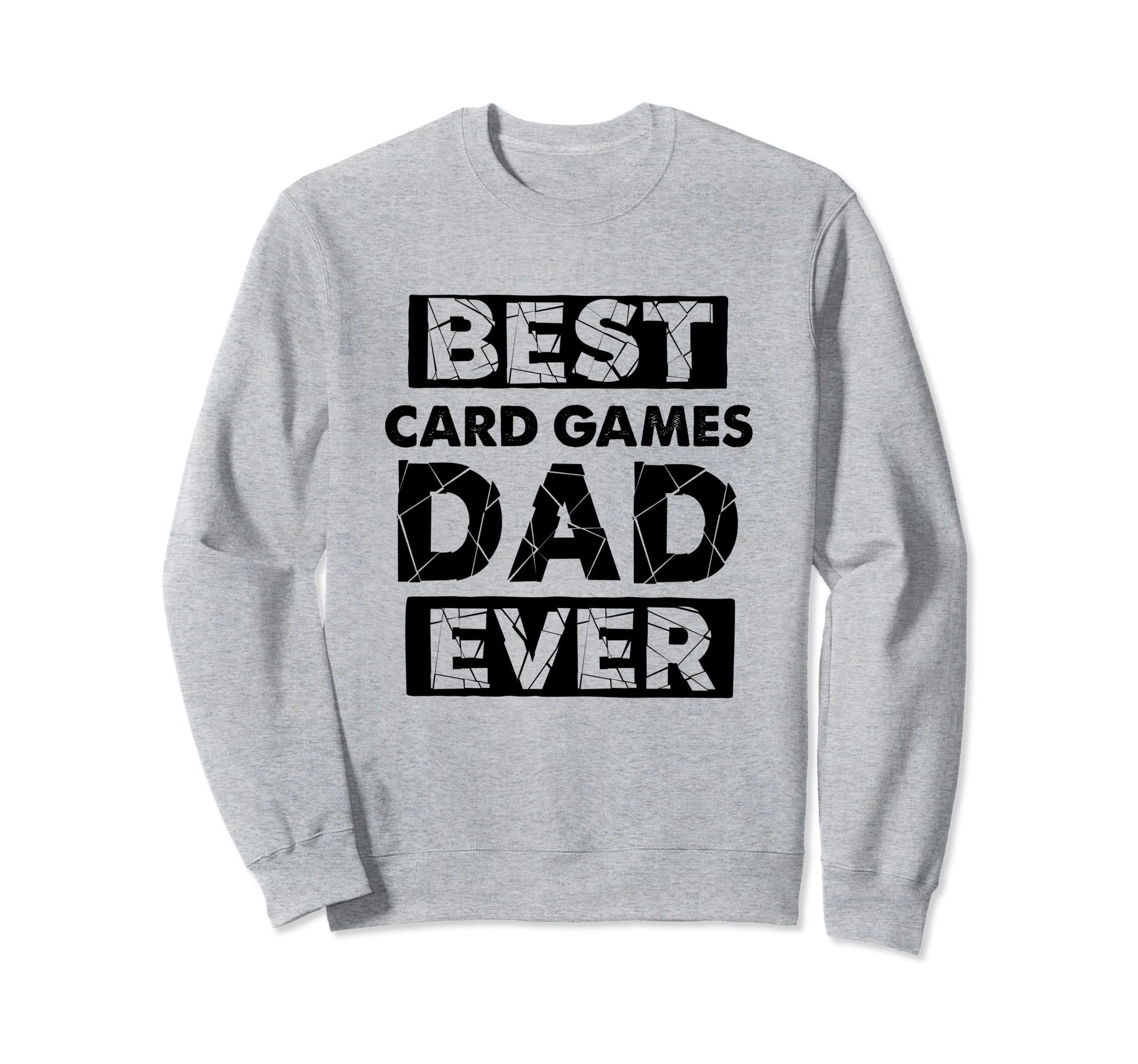 Dad Best Card Games Dad Ever Funny Sweatshirt - Novelty Apparel Men Women - T-Shirt, Sweatshirt, Hoodie
