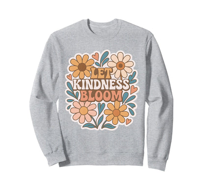 Flower Power Let Kindness Bloom Sweatshirt - Unique Graphic Men Women - T-Shirt, Sweatshirt, Hoodie