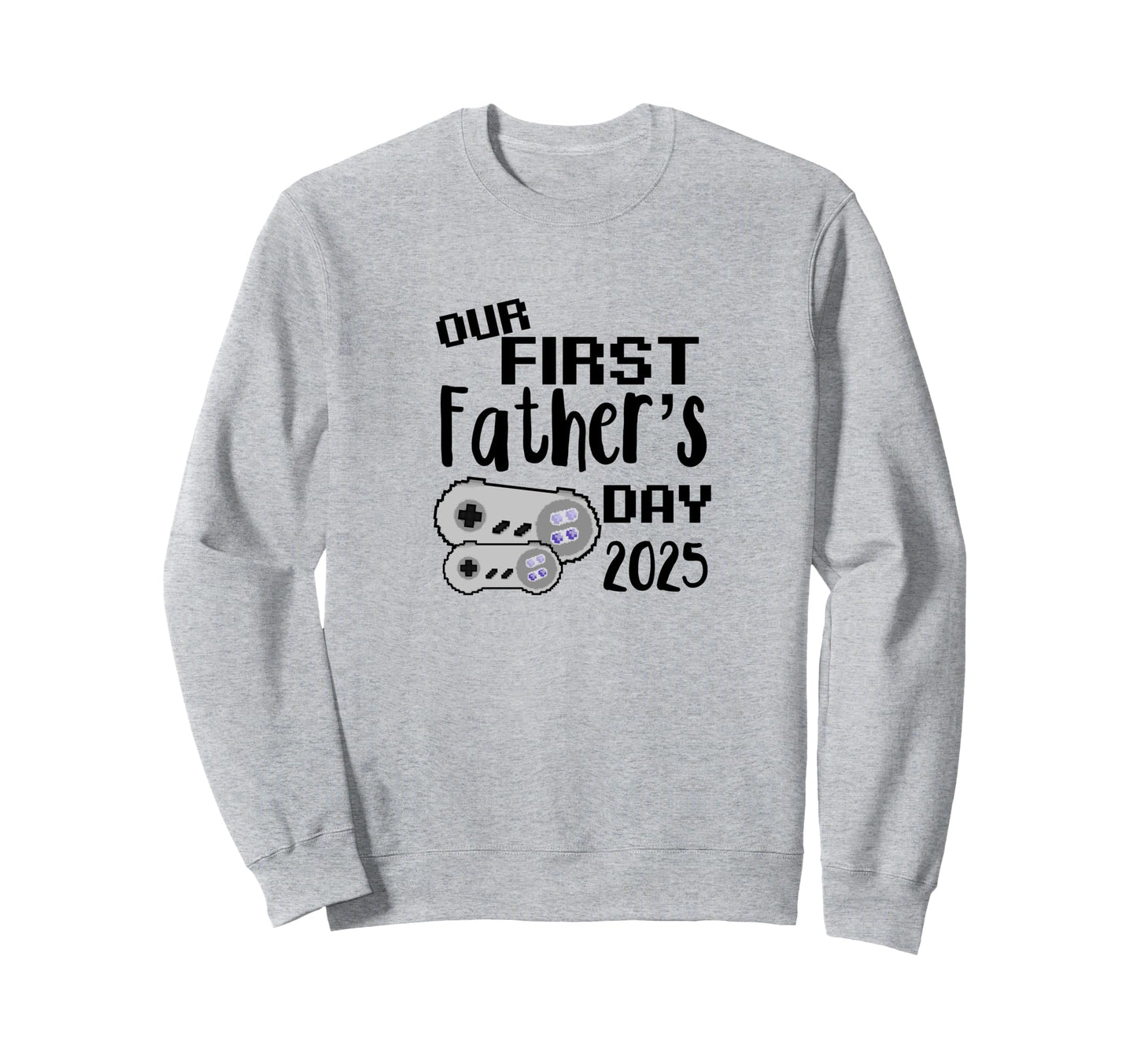 Our First Fathers Day 2025 Gamer Dad Sweatshirt - Unique Graphic Unisex - T-Shirt, Sweatshirt, Hoodie