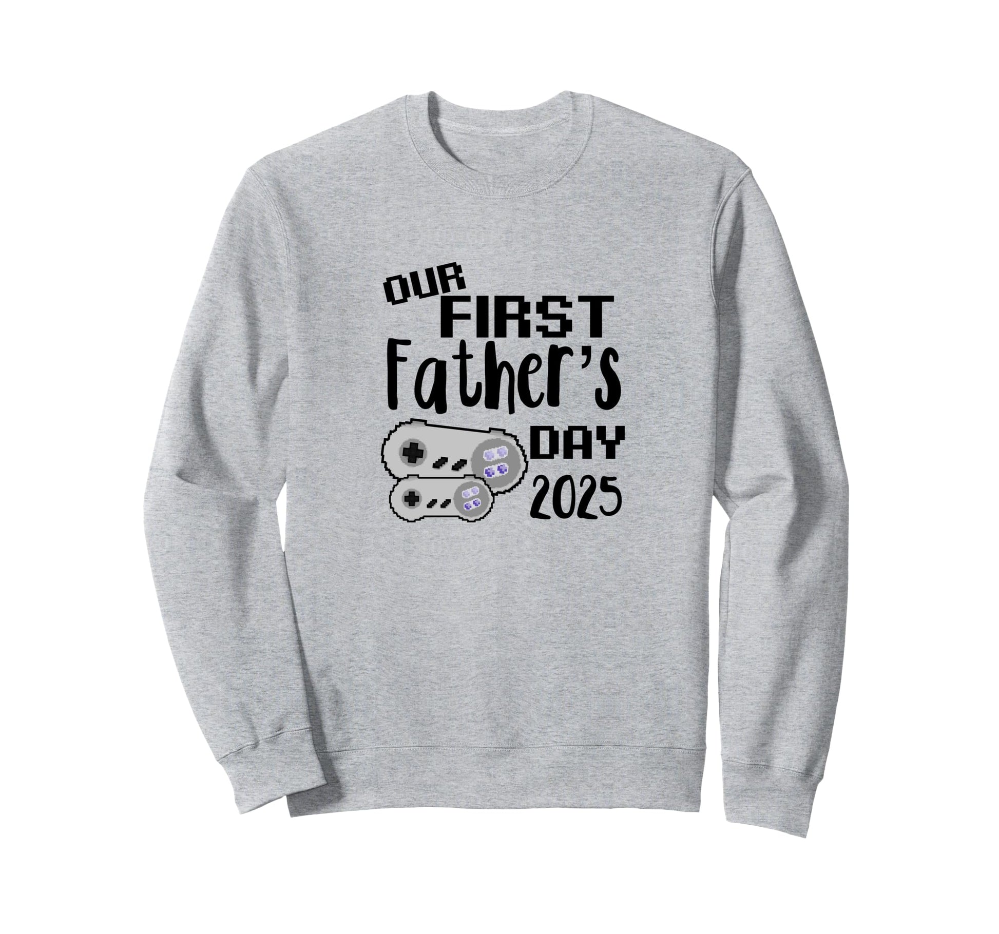 Our First Fathers Day 2025 Gamer Dad Sweatshirt - Unique Graphic Unisex - T-Shirt, Sweatshirt, Hoodie