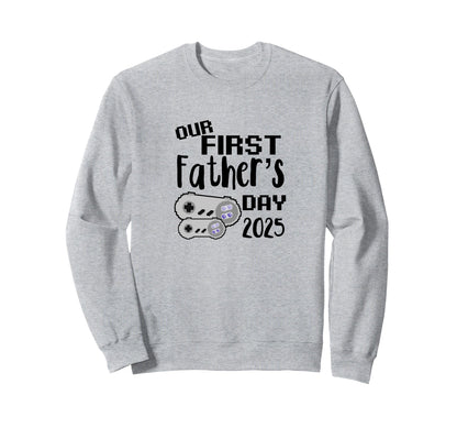 Our First Fathers Day 2025 Gamer Dad Sweatshirt - Unique Graphic Unisex - T-Shirt, Sweatshirt, Hoodie