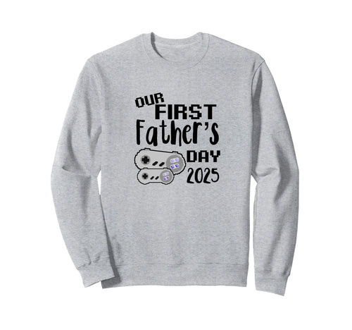 Our First Fathers Day 2025 Gamer Dad Sweatshirt - Unique Graphic Unisex - T-Shirt, Sweatshirt, Hoodie