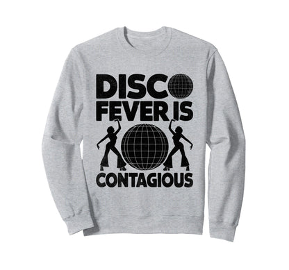 Disco Fever Is Contagious 70S Dancing Sweatshirt - Graphic Print Unisex - T-Shirt, Sweatshirt, Hoodie