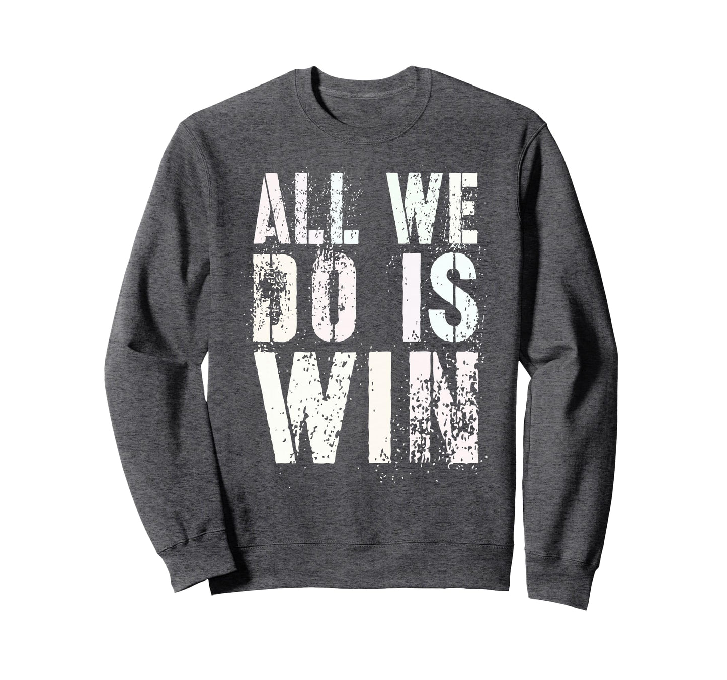 All We Do Is Win Spirit Week Game Day Sweatshirt - Graphic Print Men Women - T-Shirt, Sweatshirt, Hoodie