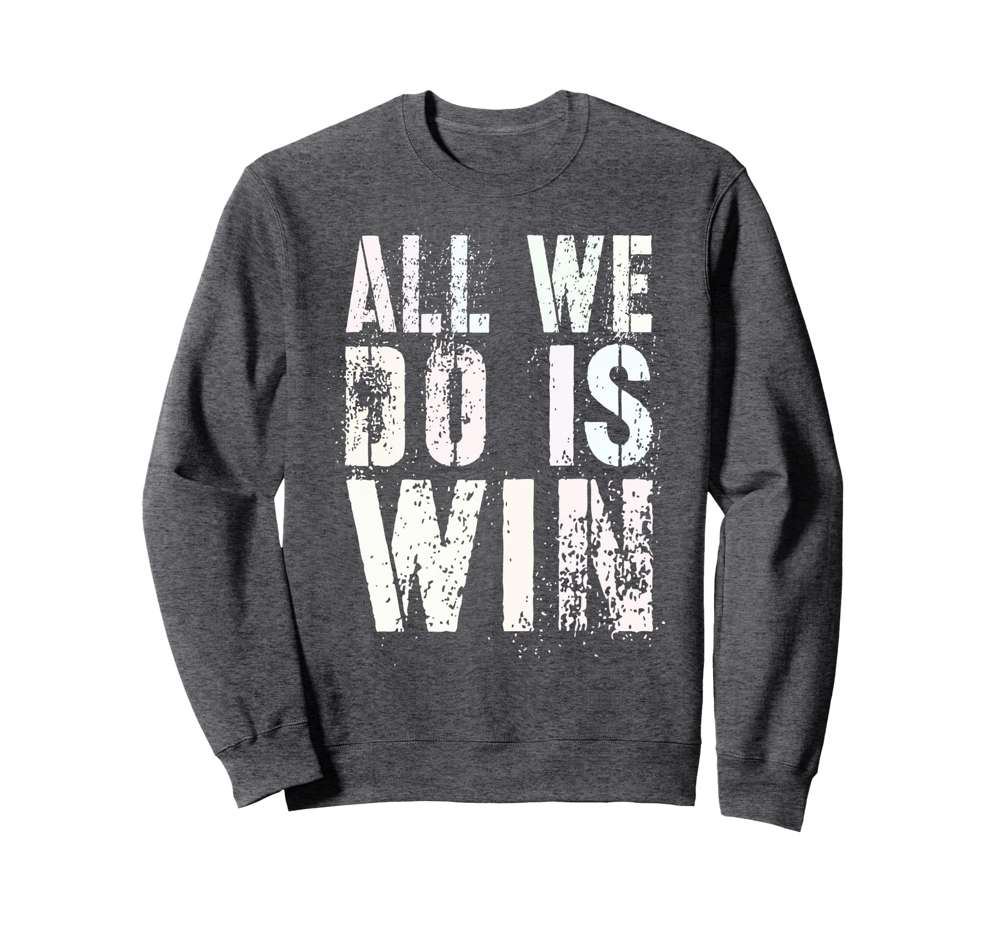 All We Do Is Win Spirit Week Game Day Sweatshirt - Graphic Print Men Women - T-Shirt, Sweatshirt, Hoodie