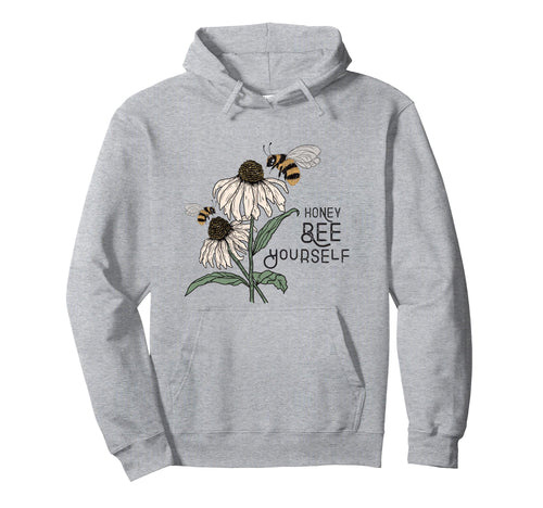 Honey Bee Yourself Beekeeping Bumble Bee Pun Hoodie - Graphic Print Unisex - T-Shirt, Sweatshirt, Hoodie