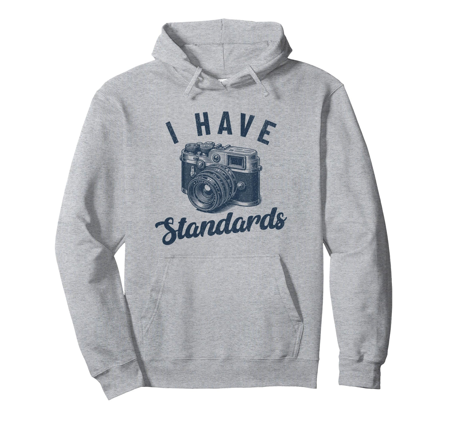 I Have Standards Funny Photographer Hoodie - Streetwear Style Men Women - T-Shirt, Sweatshirt, Hoodie