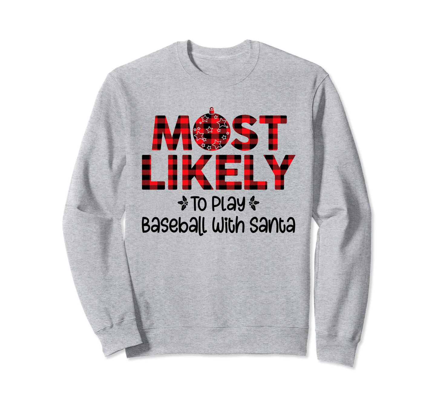 Most Likely To Play Baseball Santa Sweatshirt - Unique Graphic Unisex - T-Shirt, Sweatshirt, Hoodie
