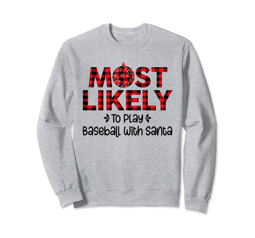 Most Likely To Play Baseball Santa Sweatshirt - Unique Graphic Unisex - T-Shirt, Sweatshirt, Hoodie