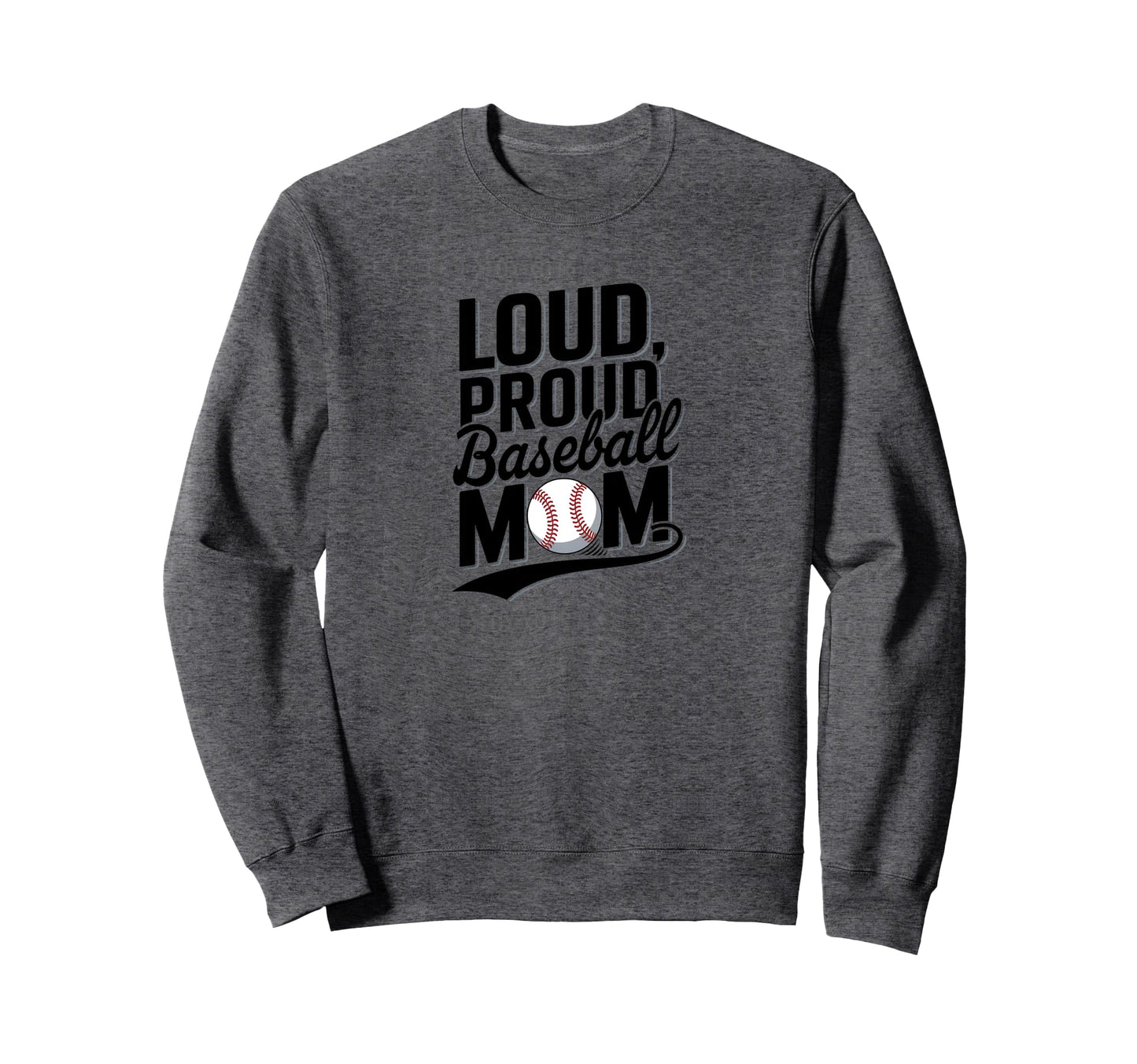Loud Proud Baseball Mom Sports Mom Sweatshirt - Casual Everyday Wear Unisex - T-Shirt, Sweatshirt, Hoodie