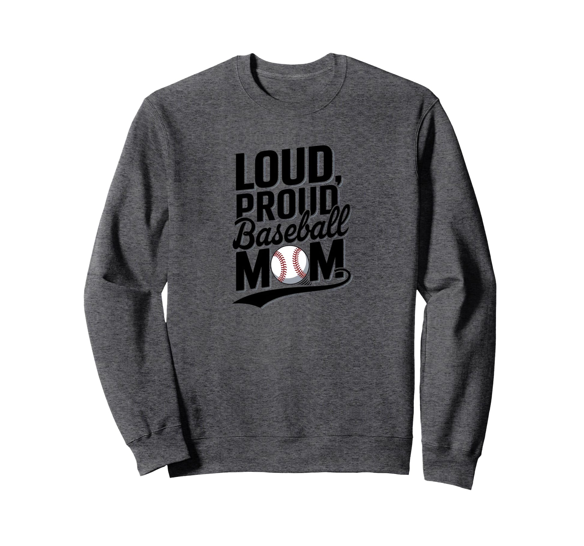 Loud Proud Baseball Mom Sports Mom Sweatshirt - Casual Everyday Wear Unisex - T-Shirt, Sweatshirt, Hoodie