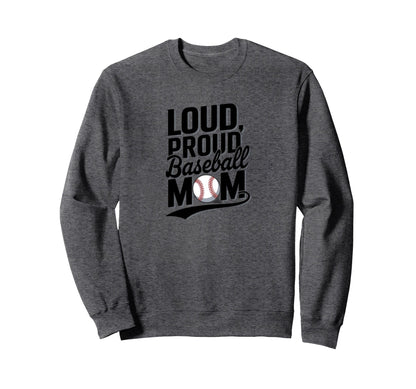 Loud Proud Baseball Mom Sports Mom Sweatshirt - Casual Everyday Wear Unisex - T-Shirt, Sweatshirt, Hoodie