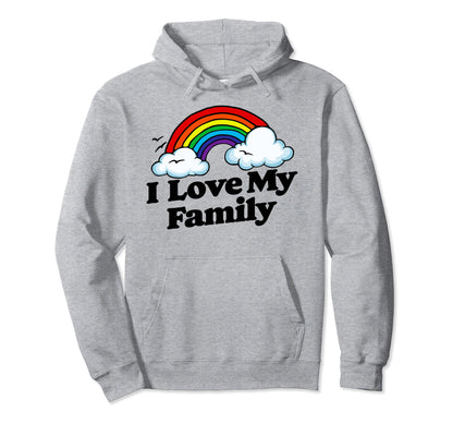 I Love My Family Funny Rainbow Sarcastic Hoodie - Unique Graphic Unisex - T-Shirt, Sweatshirt, Hoodie