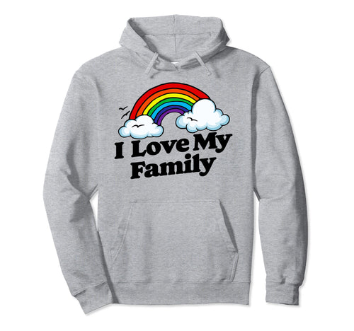 I Love My Family Funny Rainbow Sarcastic Hoodie - Unique Graphic Unisex - T-Shirt, Sweatshirt, Hoodie
