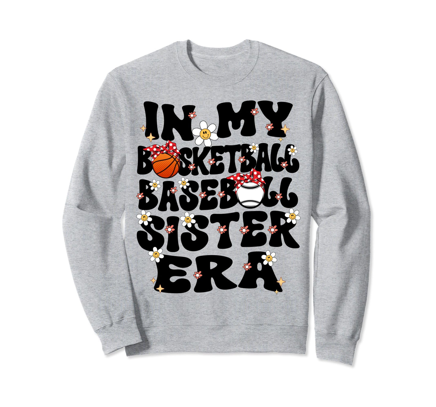 My Basketball Baseball Sister Era Sweatshirt - Casual Everyday Wear Unisex - T-Shirt, Sweatshirt, Hoodie