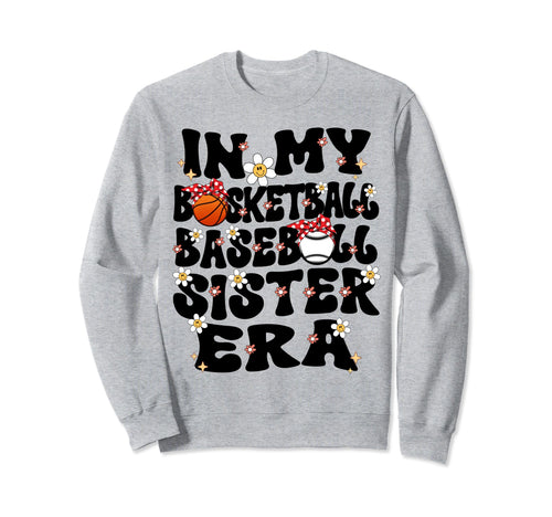 My Basketball Baseball Sister Era Sweatshirt - Casual Everyday Wear Unisex - T-Shirt, Sweatshirt, Hoodie