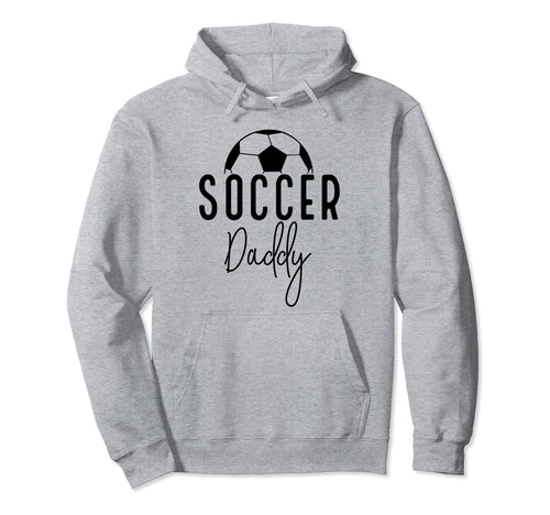 Soccer Dad Daddy Player Coach Fan Game Hoodie - Novelty Apparel Men Women - T-Shirt, Sweatshirt, Hoodie