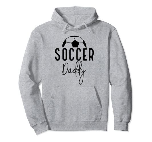 Soccer Dad Daddy Player Coach Fan Game Hoodie - Novelty Apparel Men Women - T-Shirt, Sweatshirt, Hoodie