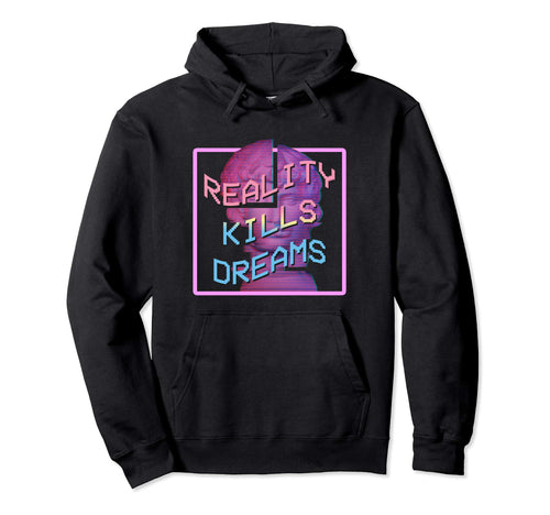 Vaporwave Dreams Reality Kills Dreams Hoodie - Unique Graphic Men Women - T-Shirt, Sweatshirt, Hoodie