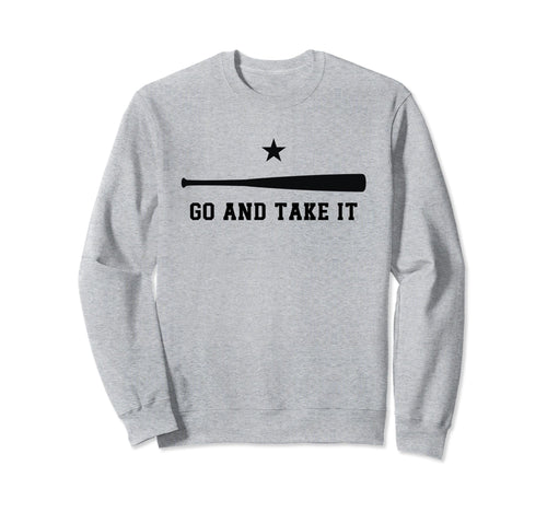 Go And Take It Motivational Baseball Sweatshirt - Streetwear Style Unisex - T-Shirt, Sweatshirt, Hoodie