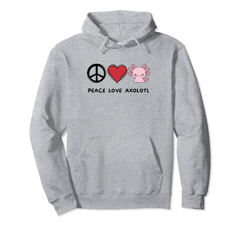 Kawaii Axolotl Lover Peace Love Hoodie - Casual Everyday Wear Unisex - T-Shirt, Sweatshirt, Hoodie