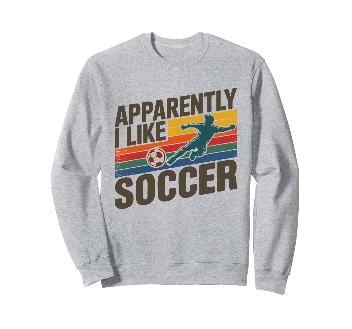 Apparently I Like Soccer Season Sweatshirt - Fun Novelty Design Unisex - T-Shirt, Sweatshirt, Hoodie