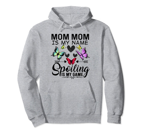 Mom Mom Is My Name Spoiling Is My Game Hoodie - Trendy Graphic Men Women - T-Shirt, Sweatshirt, Hoodie
