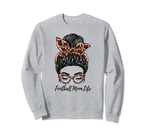 Football Mom Life Messy Bun Funny Sweatshirt - Streetwear Style Unisex - T-Shirt, Sweatshirt, Hoodie