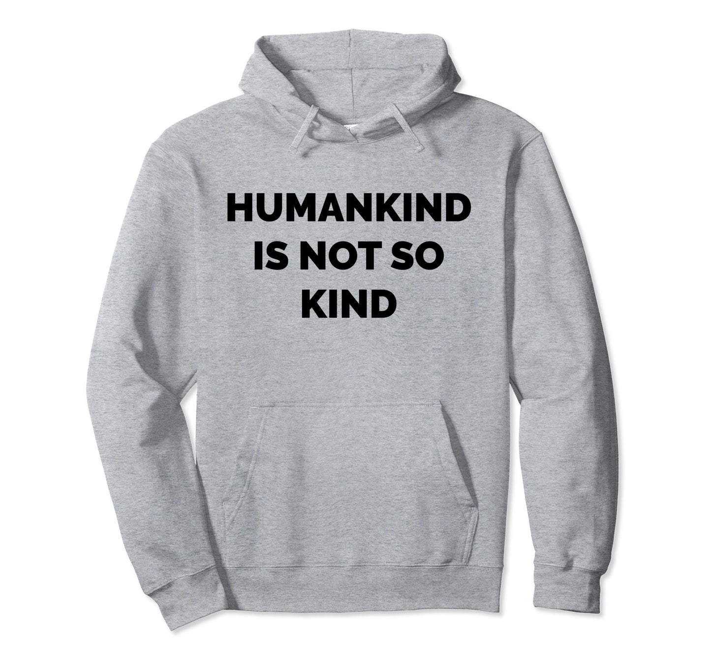 Humankind Is Not So Kind Reminder Hoodie - Fun Novelty Design for Adults - T-Shirt, Sweatshirt, Hoodie