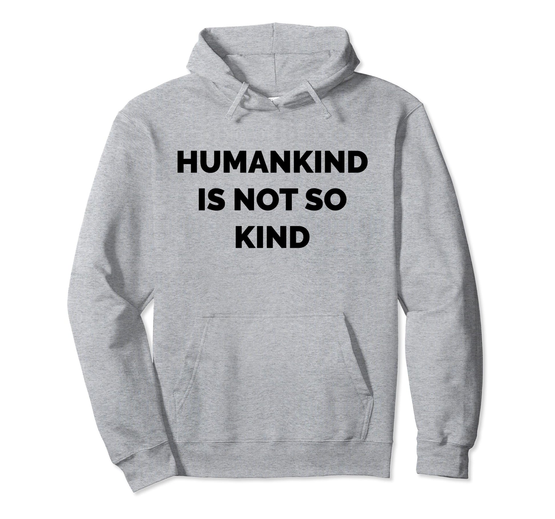 Humankind Is Not So Kind Reminder Hoodie - Fun Novelty Design for Adults - T-Shirt, Sweatshirt, Hoodie