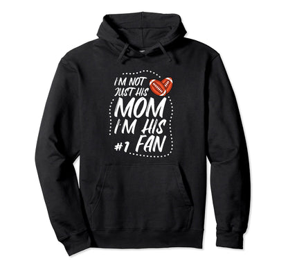 Im Not Just His Mom Im His 1 Fan Hoodie - Custom Art Print for Adults - T-Shirt, Sweatshirt, Hoodie