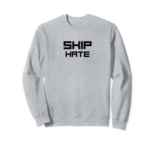 Skip Hate Equality Equal Rights Sweatshirt - Custom Art Print for Adults - T-Shirt, Sweatshirt, Hoodie
