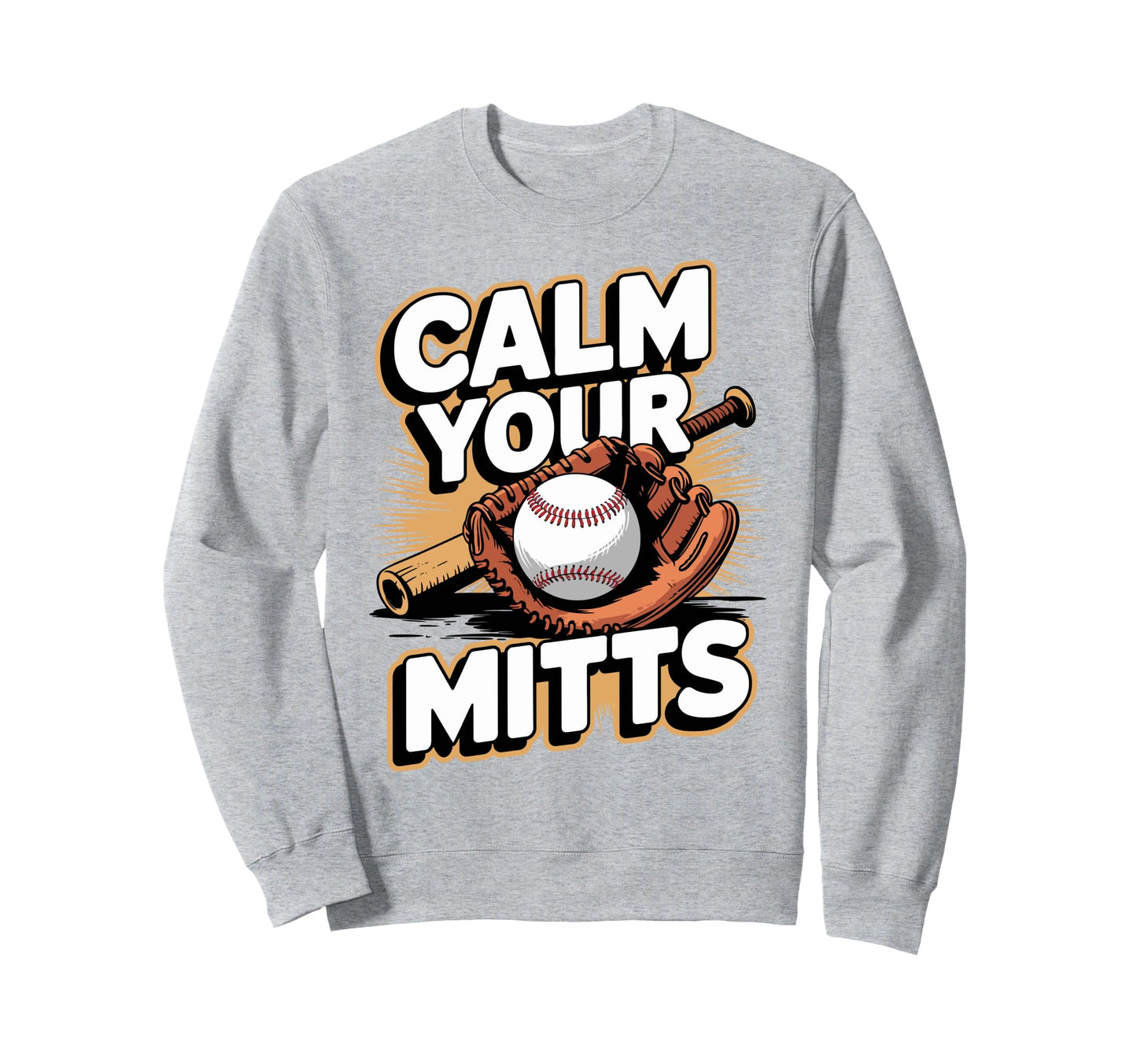 Calm Your Mitts Funny Baseball Sweatshirt - Custom Art Print for Adults - T-Shirt, Sweatshirt, Hoodie