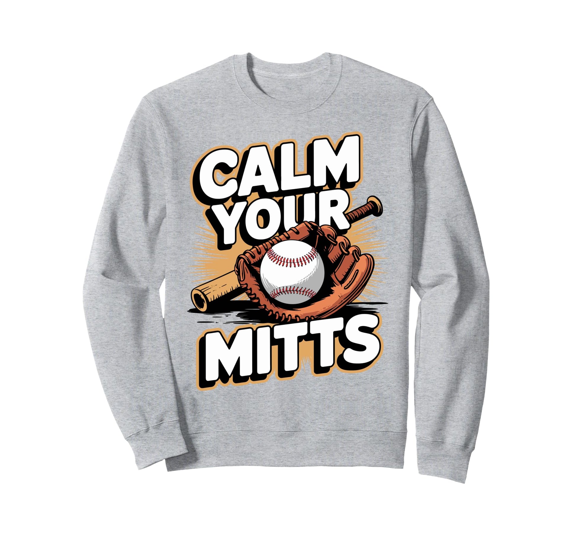 Calm Your Mitts Funny Baseball Sweatshirt - Custom Art Print for Adults - T-Shirt, Sweatshirt, Hoodie