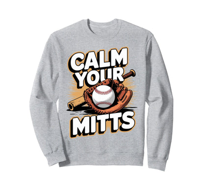 Calm Your Mitts Funny Baseball Sweatshirt - Custom Art Print for Adults - T-Shirt, Sweatshirt, Hoodie
