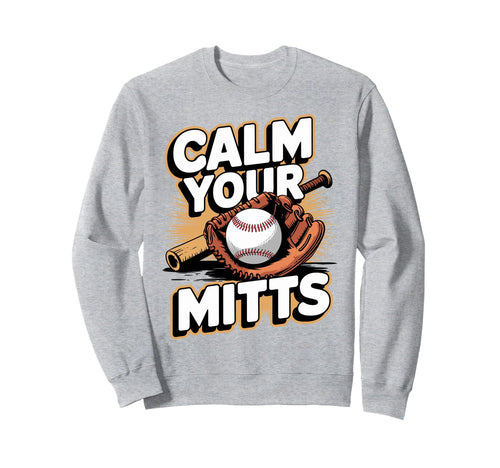 Calm Your Mitts Funny Baseball Sweatshirt - Custom Art Print for Adults - T-Shirt, Sweatshirt, Hoodie