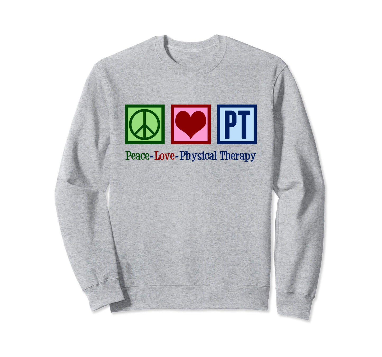 Peace Love Pt Physical Therapist Sweatshirt - Streetwear Style Men Women - T-Shirt, Sweatshirt, Hoodie