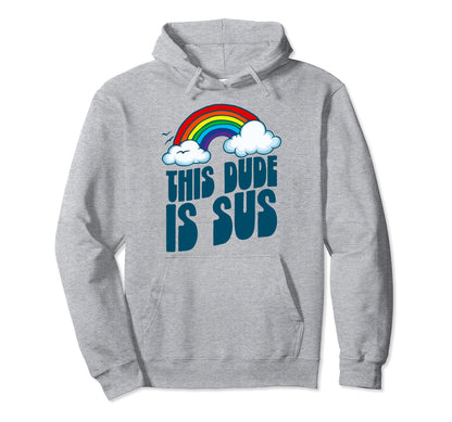 This Dude Is Sus Funny Rainbow Hoodie - Fun Novelty Design Unisex - T-Shirt, Sweatshirt, Hoodie