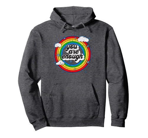 You Are Enough Rainbow Motivational Hoodie - Aesthetic Graphic Men Women - T-Shirt, Sweatshirt, Hoodie