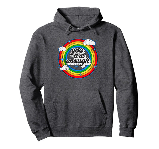 You Are Enough Rainbow Motivational Hoodie - Aesthetic Graphic Men Women - T-Shirt, Sweatshirt, Hoodie