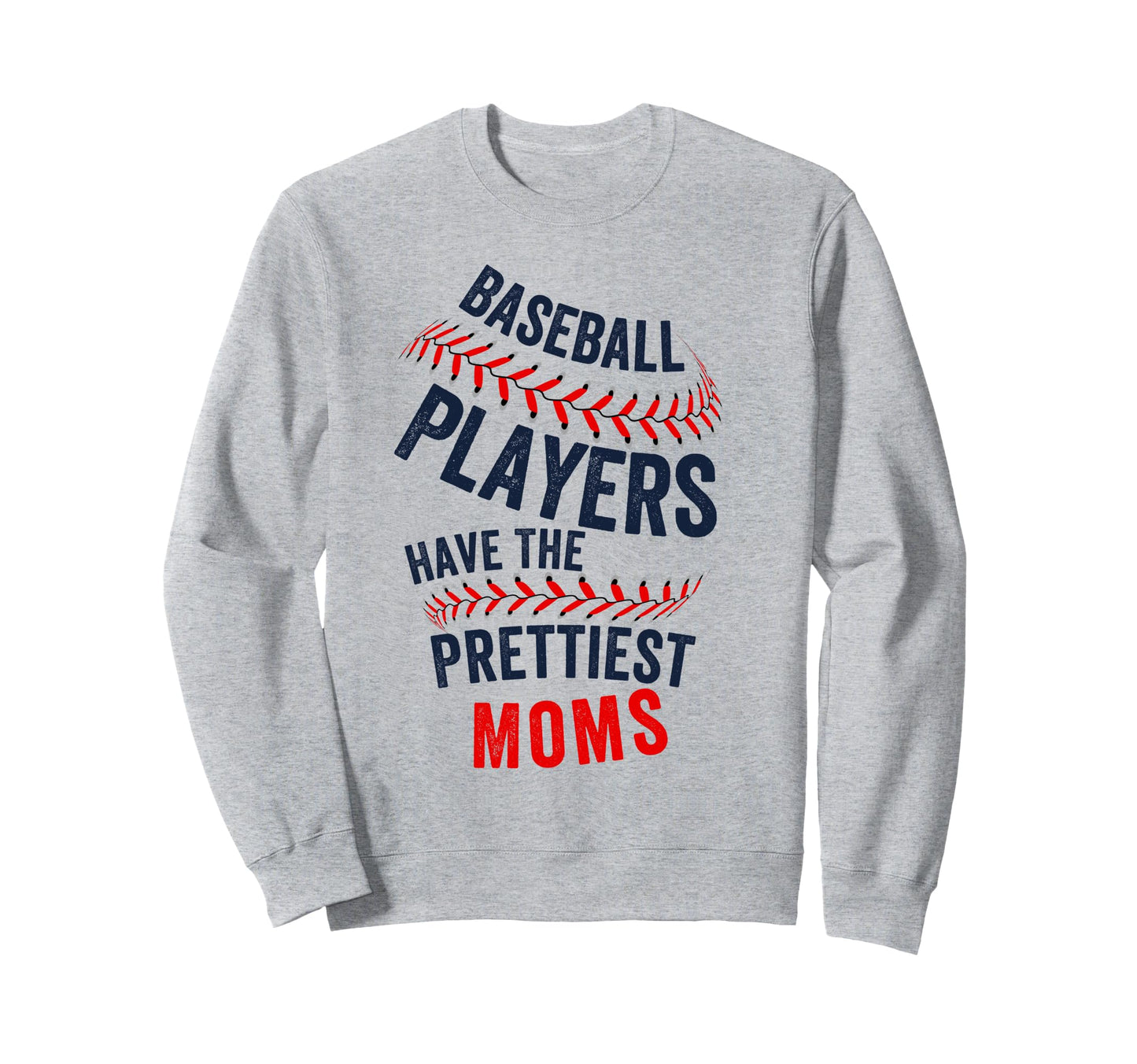 Baseball Players Have Prettiest Moms Sweatshirt - Novelty Apparel Unisex - T-Shirt, Sweatshirt, Hoodie