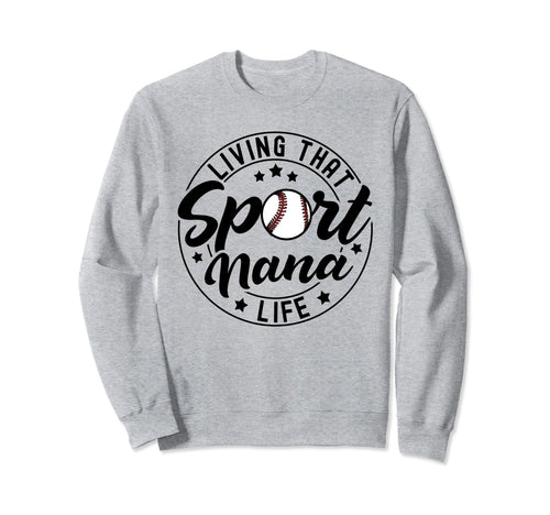 Living That Sport Nana Life Sweatshirt - Fun Novelty Design for Adults - T-Shirt, Sweatshirt, Hoodie
