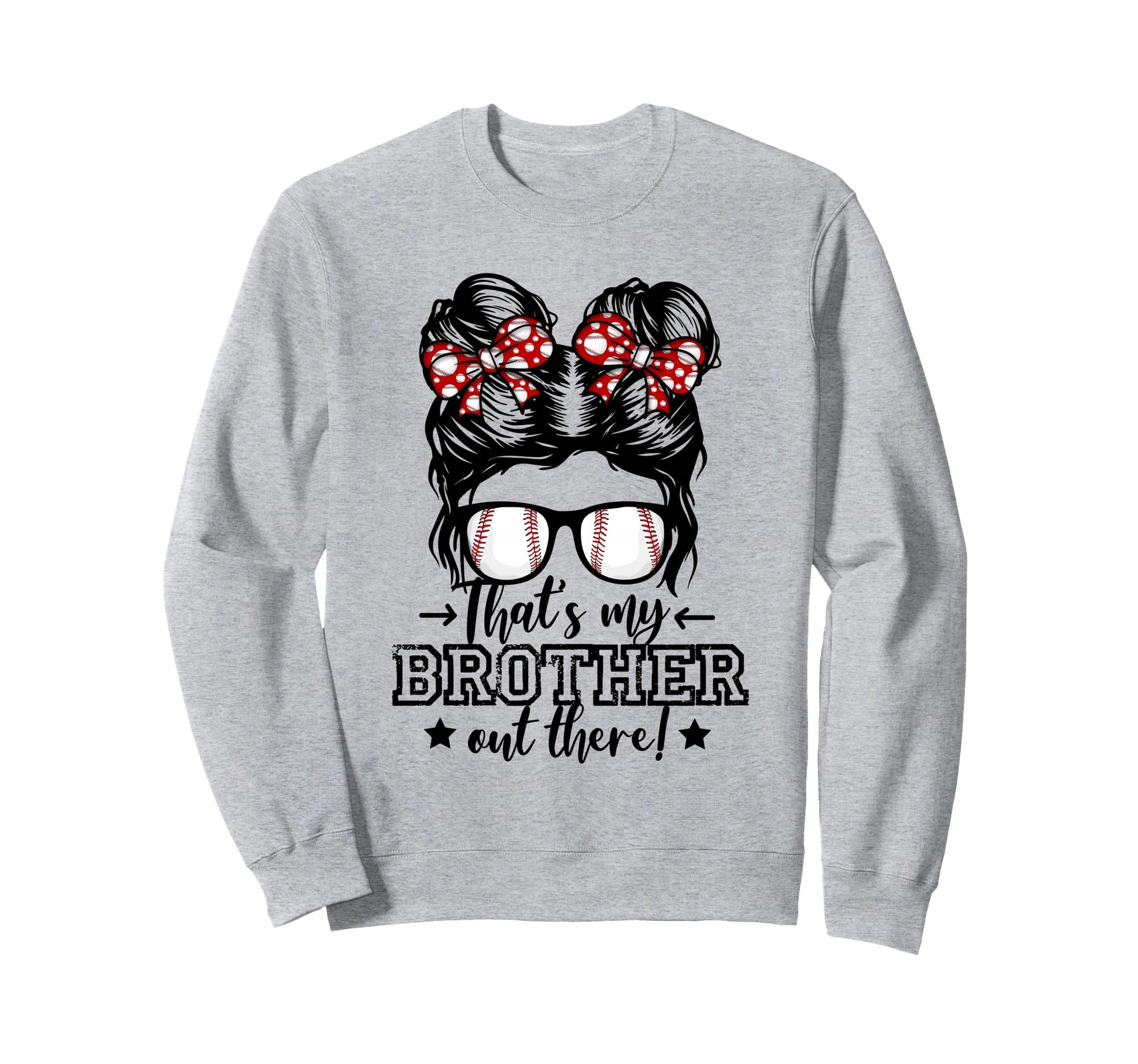 Thats My Brother Out There Sweatshirt - Fun Novelty Design for Adults - T-Shirt, Sweatshirt, Hoodie