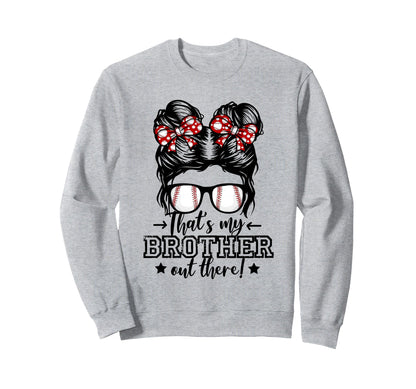 Thats My Brother Out There Sweatshirt - Fun Novelty Design for Adults - T-Shirt, Sweatshirt, Hoodie