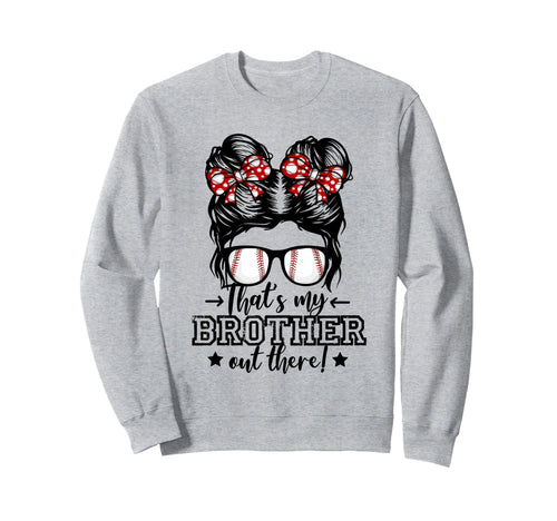 Thats My Brother Out There Sweatshirt - Fun Novelty Design for Adults - T-Shirt, Sweatshirt, Hoodie