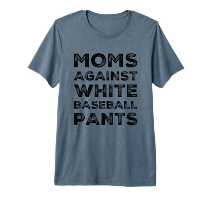 Moms Against White Baseball Pants T-Shirt - Novelty Apparel Men Women - T-Shirt, Sweatshirt, Hoodie