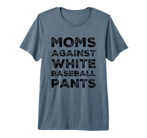 Moms Against White Baseball Pants T-Shirt - Novelty Apparel Men Women - T-Shirt, Sweatshirt, Hoodie