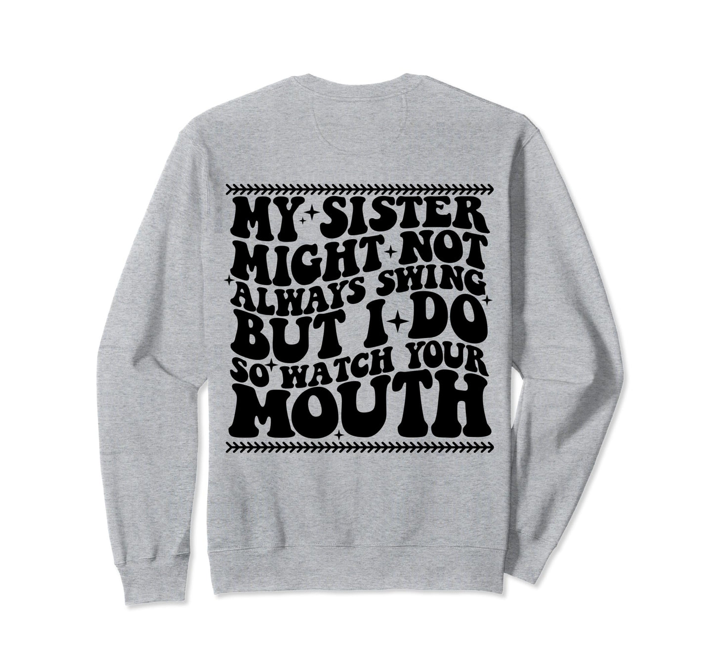 My Sister Might Not Always Swing But Sweatshirt - Unique Graphic Men Women - T-Shirt, Sweatshirt, Hoodie