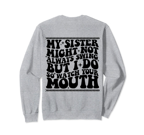 My Sister Might Not Always Swing But Sweatshirt - Unique Graphic Men Women - T-Shirt, Sweatshirt, Hoodie