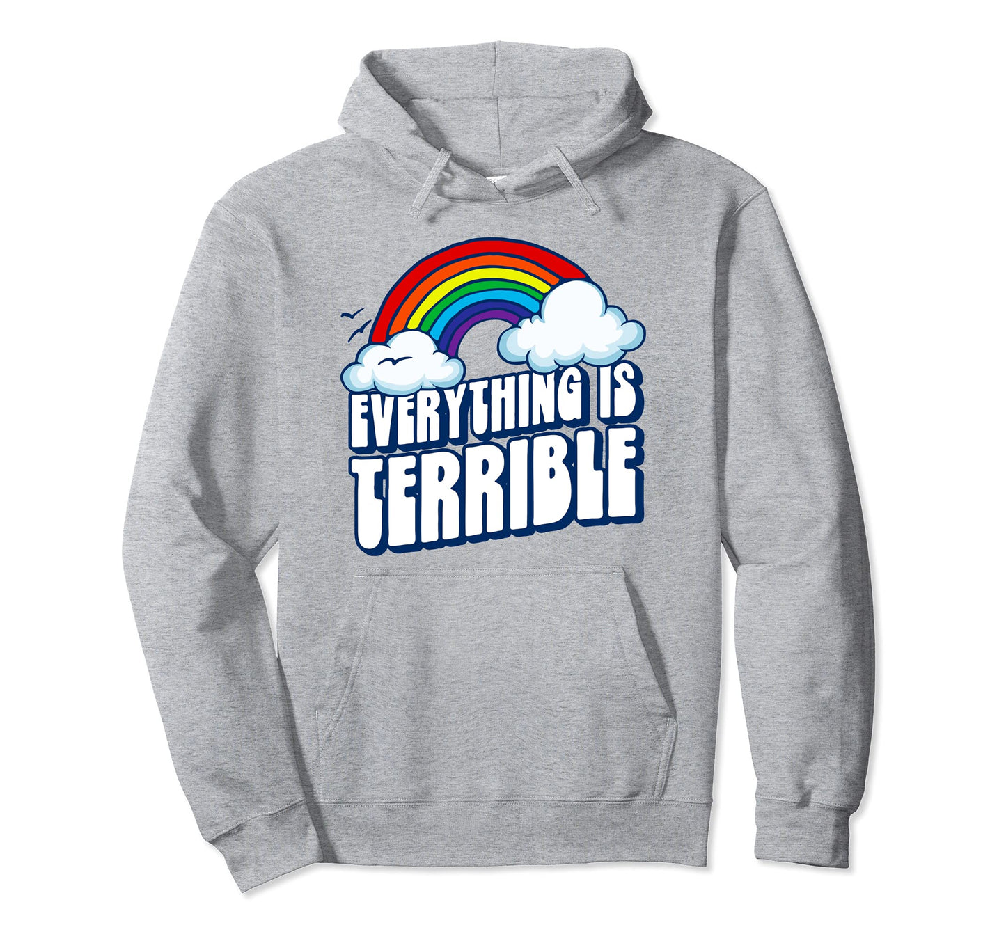 Everything Is Terrible Funny Pessimistic Hoodie - Trendy Graphic Men Women - T-Shirt, Sweatshirt, Hoodie